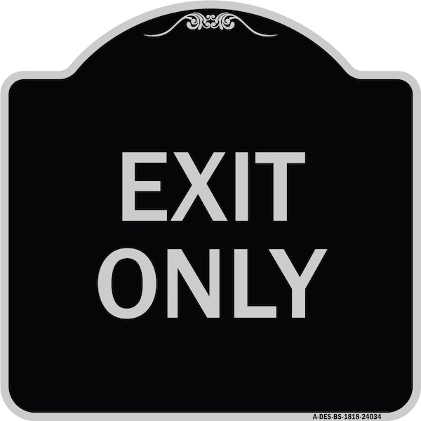 Designer Series Sign Exit Only, Black & Silver Heavy-Gauge Alum Sign, 18" L, 18" H, BS-1818-24034
